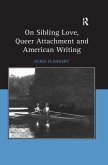 On Sibling Love, Queer Attachment and American Writing (eBook, PDF)