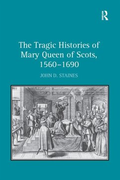 Cover The Tragic Histories of Mary Queen of Scots, 1560-1690 (eBook, PDF)