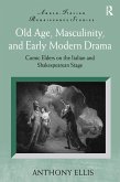 Old Age, Masculinity, and Early Modern Drama (eBook, PDF)
