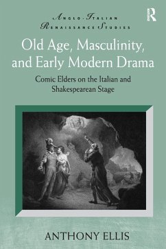 Old Age, Masculinity, and Early Modern Drama (eBook, PDF) - Ellis, Anthony