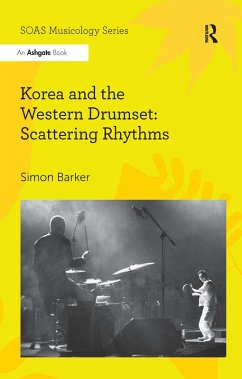 Korea and the Western Drumset: Scattering Rhythms (eBook, ePUB) - Barker, Simon