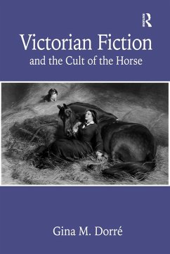Victorian Fiction and the Cult of the Horse (eBook, ePUB) - Dorré, Gina M.
