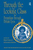 Through the Looking Glass: Byzantium through British Eyes (eBook, PDF)