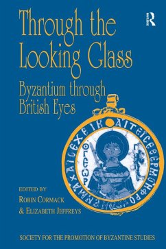 Through the Looking Glass: Byzantium through British Eyes (eBook, PDF) - Cormack, Robin; Jeffreys, Elizabeth
