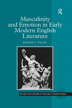 Masculinity and Emotion in Early Modern English Literature (eBook, PDF) - Vaught, Jennifer C.
