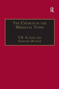 The Church in the Medieval Town (eBook, ePUB) - Slater, T. R.; Rosser, Gervase