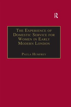 The Experience of Domestic Service for Women in Early Modern London (eBook, ePUB)