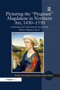 Picturing the 'Pregnant' Magdalene in Northern Art, 1430-1550 (eBook, PDF) - Jolly, Penny Howell
