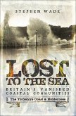 Lost to the Sea, Britain's Vanished Coastal Communities (eBook, ePUB) Lost to the Sea, Britain's Vanished Coastal Communities (eBook, ePUB)