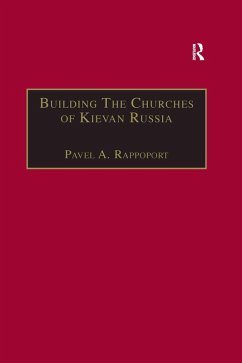 Building the Churches of Kievan Russia (eBook, ePUB) - Rappoport, Pavel A.