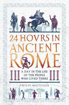 24 Hours in Ancient Rome (eBook, ePUB) - Matyszak, Philip