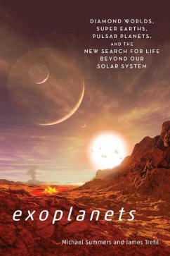 Exoplanets: Diamond Worlds, Super Earths, Pulsar Planets, and the New Search for Life Beyond Our Solar System - Summers, Michael (Michael Summers); Trefil, James (James Trefil)