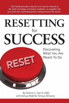 Resetting for Success: Discovering What You Are Meant To Do - Harris, Felecia C.; Redd, Kenya; Williams, Tahnya