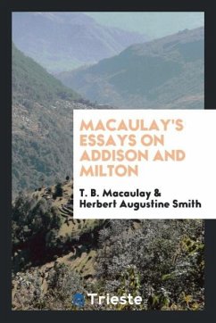 Macaulay's Essays on Addison and Milton - Macaulay, T. B.; Smith, Herbert Augustine