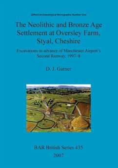 The Neolithic and Bronze Age Settlement at Oversley Farm, Styal, Cheshire - Garner, D. J.; Allen, C. S. M.; Wenban-Smith, F. F.