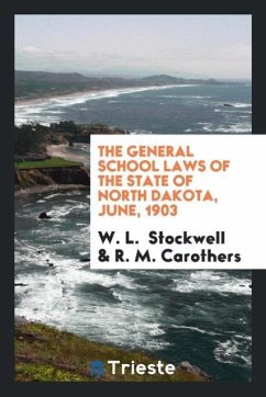 The General School Laws of the State of North Dakota, June, 1903 - Stockwell, W. L.; Carothers, R. M.