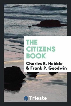 The Citizens Book - Hebble, Charles R.; Goodwin, Frank P.