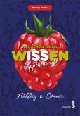 Obst, Gemüse und Co. WISSEN häppchenweise - Frühling & Sommer