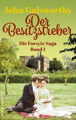 Der Besitzstreber / Die Forsyte Saga Bd.1 (eBook, ePUB) - Galsworthy, John