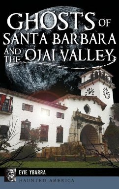 Ghosts of Santa Barbara and the Ojai Valley - Ybarra, Evie