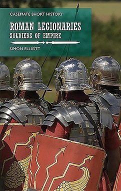 The Roman Legionaries: Soldiers of Empire - Elliott, Simon