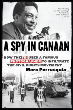 A Spy in Canaan: How the FBI Used a Famous Photographer to Infiltrate the Civil Rights Movement - Perrusquia, Marc