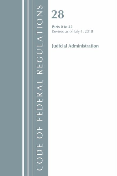 Code of Federal Regulations, Title 28 Judicial Administration 0-42, Revised as of July 1, 2018 Code of Federal Regulations, Title 28 Judicial Administration 0-42, Revised as of July 1, 2018