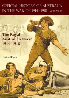 THE OFFICIAL HISTORY OF AUSTRALIA IN THE WAR OF 1914-1918 - Jose, Arthur W.