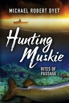 Hunting Muskie: Rites of Passage - Dyet, Michael Robert