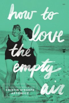 How to Love the Empty Air - Aptowicz, Cristin O'Keefe