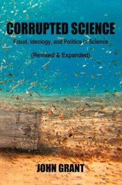 Corrupted Science: Fraud, Ideology and Politics in Science (Revised & Expanded) - Grant, John