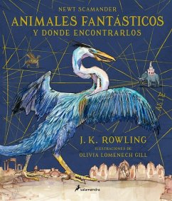 Animales Fantásticos Y Dónde Encontrarlos. Edición Ilustrada / Fantastic Beasts and Where to Find Them: The Illustrated Edition - Rowling, J K