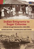 Indian Emigrants to Sugar Colonies: A Study through Kolkata Port, 1842-1900