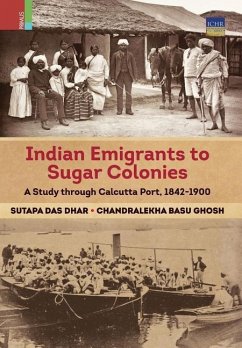 Indian Emigrants to Sugar Colonies: A Study through Kolkata Port, 1842-1900 - Dhar, Sutapa Das; Ghosh, Chandralekha Basu