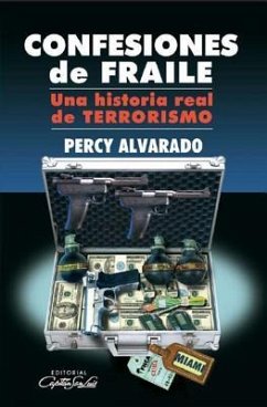 Confesiones de Fraile, Una Historia Real de Terrorismo - Alvarado, Percy