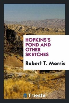 Hopkins's Pond and Other Sketches - Morris, Robert T.