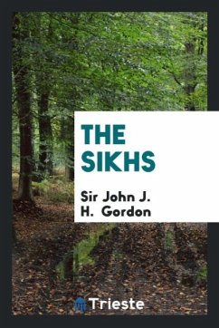 The Sikhs - Gordon, Sir John J. H.