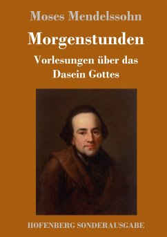 Morgenstunden oder Vorlesungen über das Dasein Gottes - Mendelssohn, Moses