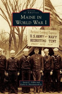 Maine in World War I - Libby, Jason C.; Earle G. Shettleworth, Jr.