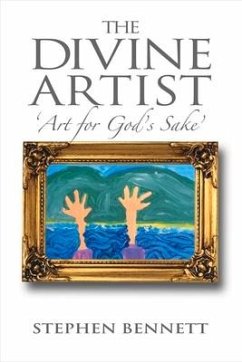The Divine Artist: Art for God's Sake Volume 1 - Bennett, Stephen