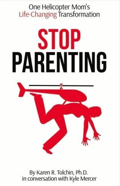 Stop Parenting: One Helicopter Mom's Life-Changing Transformation Volume 1 - Tolchin, Karen R.; Mercer, Kyle