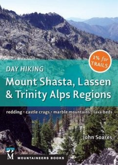 Day Hiking: Mount Shasta, Lassen & Trinity: Alps Regions, Redding, Castle Crags, Marble Mountains, Lava Beds - Soares, John