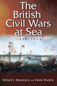 The British Civil Wars at Sea, 1638-1653 - Blakemore, Richard J; Murphy, Elaine