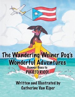 The Wandering Weiner Dog's Wonderful Adventures: Gunner Goes to Puerto Rico! - Riper, Catherine van