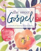 The Sweet Gospel: 13 Weeks of Savoring the Good News