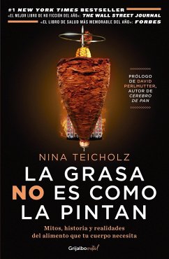 La Grasa No Es Como La Pintan: Mitos, Historias Y Realidades del Alimento Que Tu Cuerpo Necesita / The Big Fat Surprise: Why Butter, Meat and Cheese Belong in a Healthy Diet - Teicholz, Nina