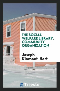 The Social Welfare Library. Community Organization - Hart, Joseph Kinmont