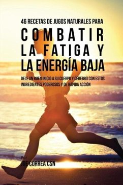 46 Recetas de Jugos Naturales Para Combatir la Fatiga y la Energía Baja - Correa, Joe