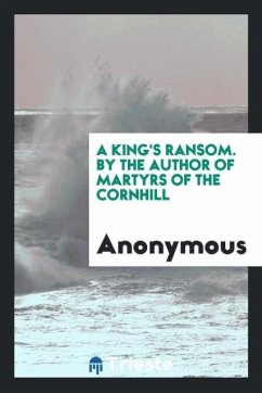 A King's Ransom. By the Author of Martyrs of the Cornhill - Anonymous