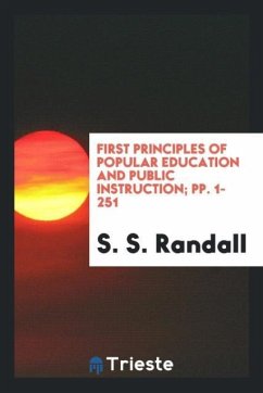 First Principles of Popular Education and Public Instruction; pp. 1-251 - Randall, S. S.